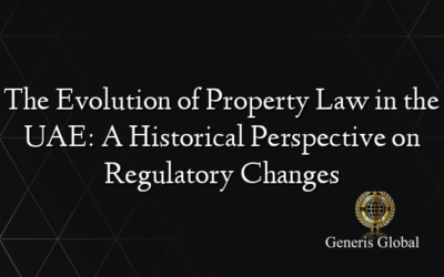 The Evolution of Property Law in the UAE: A Historical Perspective on Regulatory Changes