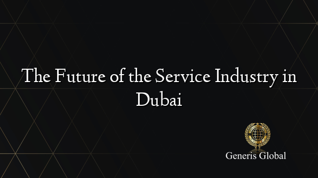 The Future of the Service Industry in Dubai