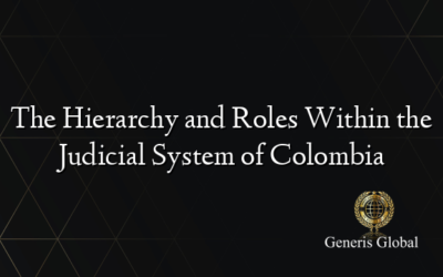 The Hierarchy and Roles Within the Judicial System of Colombia