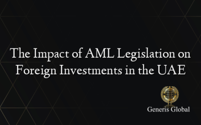 The Impact of AML Legislation on Foreign Investments in the UAE