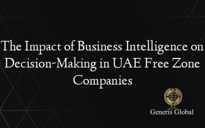 The Impact of Business Intelligence on Decision-Making in UAE Free Zone Companies