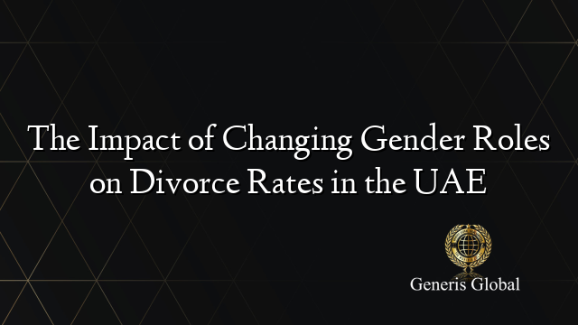 The Impact of Changing Gender Roles on Divorce Rates in the UAE