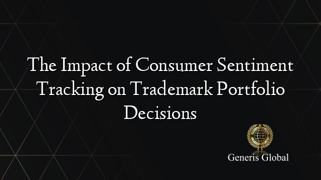 The Impact of Consumer Sentiment Tracking on Trademark Portfolio Decisions