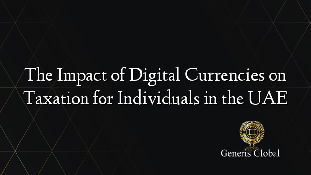 The Impact of Digital Currencies on Taxation for Individuals in the UAE
