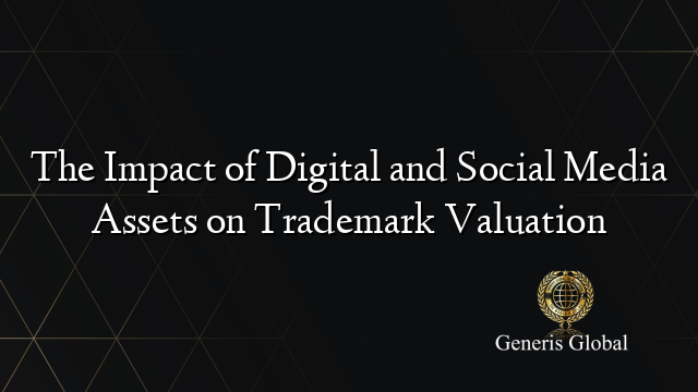 The Impact of Digital and Social Media Assets on Trademark Valuation