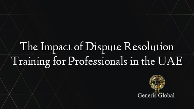 The Impact of Dispute Resolution Training for Professionals in the UAE