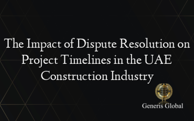 The Impact of Dispute Resolution on Project Timelines in the UAE Construction Industry