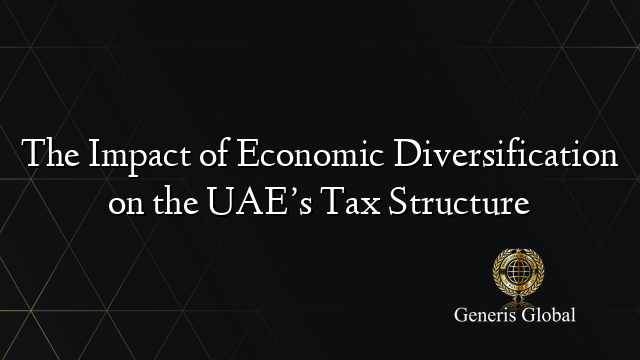 The Impact of Economic Diversification on the UAE’s Tax Structure