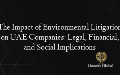 The Impact of Environmental Litigation on UAE Companies: Legal, Financial, and Social Implications