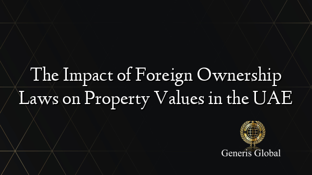 The Impact of Foreign Ownership Laws on Property Values in the UAE