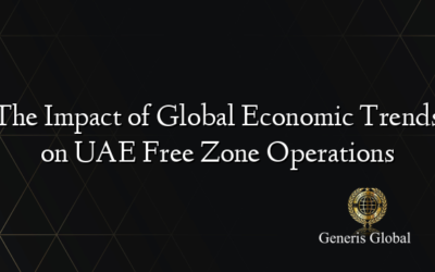 The Impact of Global Economic Trends on UAE Free Zone Operations