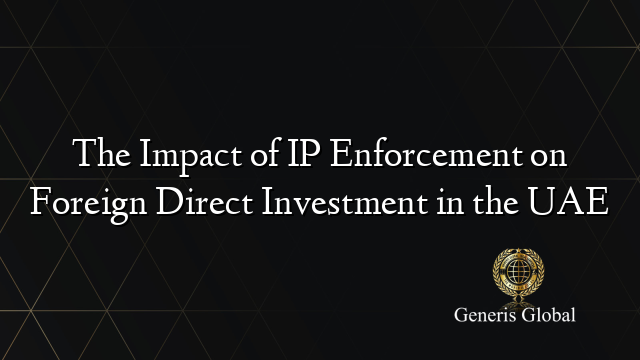 The Impact of IP Enforcement on Foreign Direct Investment in the UAE