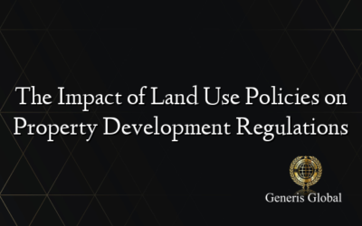 The Impact of Land Use Policies on Property Development Regulations