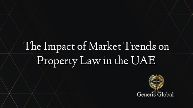 The Impact of Market Trends on Property Law in the UAE