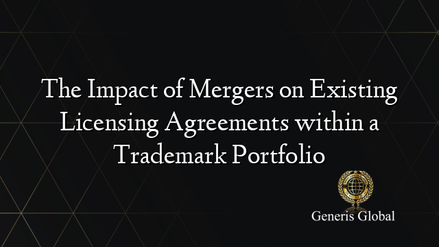 The Impact of Mergers on Existing Licensing Agreements within a Trademark Portfolio