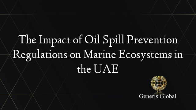 The Impact of Oil Spill Prevention Regulations on Marine Ecosystems in the UAE