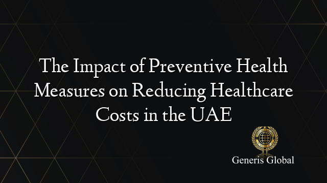 The Impact of Preventive Health Measures on Reducing Healthcare Costs in the UAE