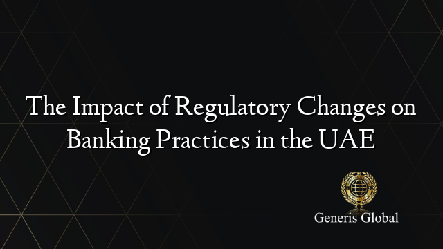 The Impact of Regulatory Changes on Banking Practices in the UAE