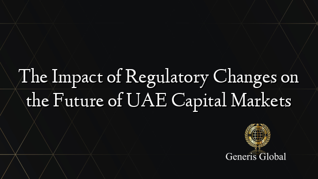 The Impact of Regulatory Changes on the Future of UAE Capital Markets