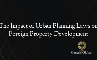 The Impact of Urban Planning Laws on Foreign Property Development