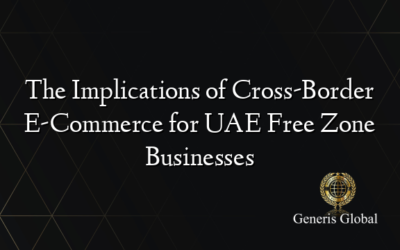 The Implications of Cross-Border E-Commerce for UAE Free Zone Businesses