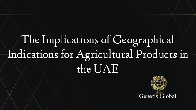 The Implications of Geographical Indications for Agricultural Products in the UAE