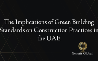 The Implications of Green Building Standards on Construction Practices in the UAE