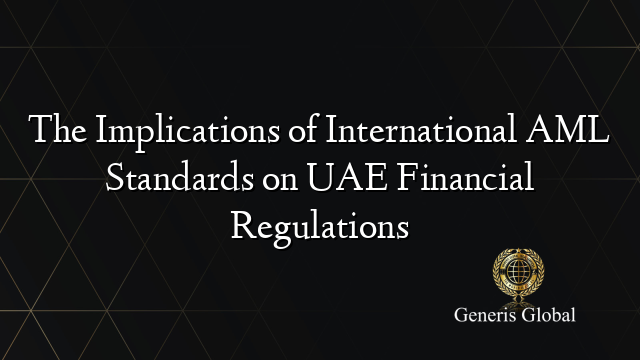 The Implications of International AML Standards on UAE Financial Regulations