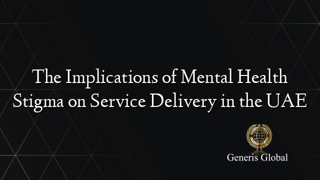 The Implications of Mental Health Stigma on Service Delivery in the UAE