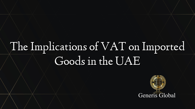 The Implications of VAT on Imported Goods in the UAE