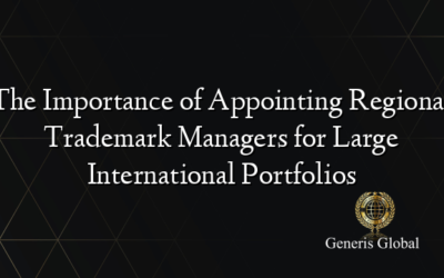 The Importance of Appointing Regional Trademark Managers for Large International Portfolios