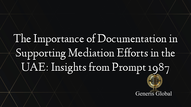 The Importance of Documentation in Supporting Mediation Efforts in the UAE: Insights from Prompt 1987