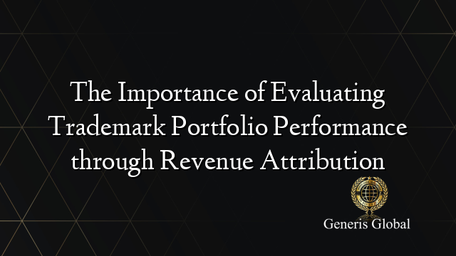 The Importance of Evaluating Trademark Portfolio Performance through Revenue Attribution