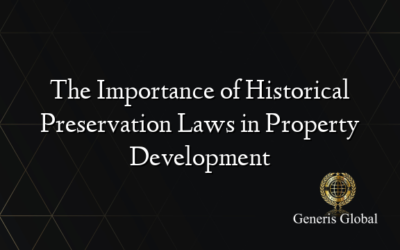 The Importance of Historical Preservation Laws in Property Development