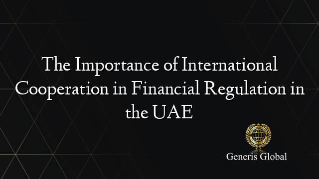 The Importance of International Cooperation in Financial Regulation in the UAE