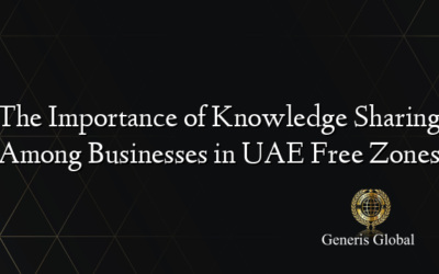 The Importance of Knowledge Sharing Among Businesses in UAE Free Zones