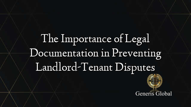 The Importance of Legal Documentation in Preventing Landlord-Tenant Disputes