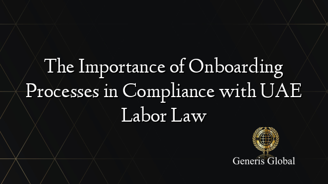 The Importance of Onboarding Processes in Compliance with UAE Labor Law