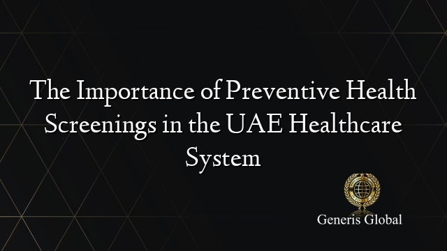 The Importance of Preventive Health Screenings in the UAE Healthcare System