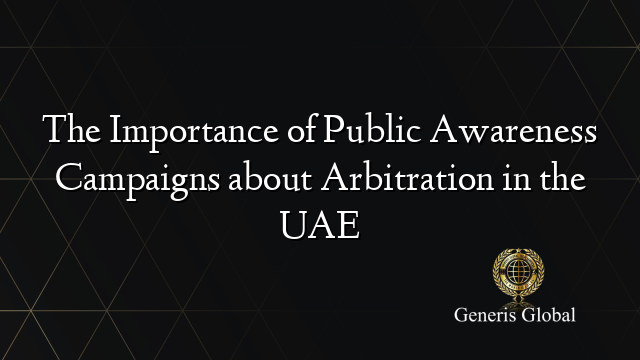 The Importance of Public Awareness Campaigns about Arbitration in the UAE