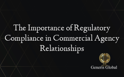 The Importance of Regulatory Compliance in Commercial Agency Relationships