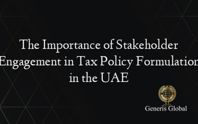 The Importance of Stakeholder Engagement in Tax Policy Formulation in the UAE