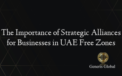 The Importance of Strategic Alliances for Businesses in UAE Free Zones