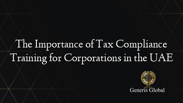 The Importance of Tax Compliance Training for Corporations in the UAE