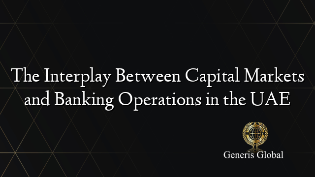 The Interplay Between Capital Markets and Banking Operations in the UAE