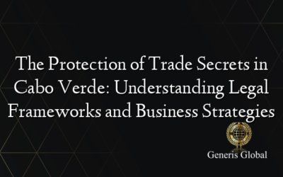 The Protection of Trade Secrets in Cabo Verde: Understanding Legal Frameworks and Business Strategies