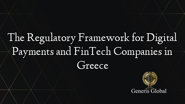 The Regulatory Framework for Digital Payments and FinTech Companies in Greece