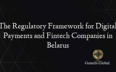 The Regulatory Framework for Digital Payments and Fintech Companies in Belarus