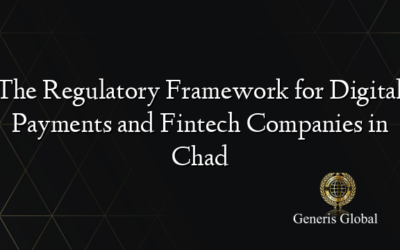 The Regulatory Framework for Digital Payments and Fintech Companies in Chad