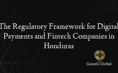 The Regulatory Framework for Digital Payments and Fintech Companies in Honduras